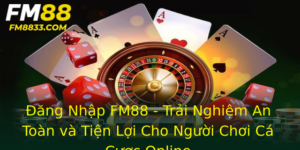 Đăng Nhập FM88 - Trải Nghiệm An Toàn và Tiện Lợi Cho Người Chơi Cá Cược Online 2 Ang Nhap Fm88 Trai Nghiem An Toan Va Tien Loi Cho Nguoi Choi Ca Cuoc Online