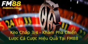 Kèo Chấp 3/4 - Khám Phá Chiến Lược Cá Cược Hiệu Quả Tại FM88 7 Keo Chap 34 Kham Pha Chien Luoc Ca Cuoc Hieu Qua Tai Fm88