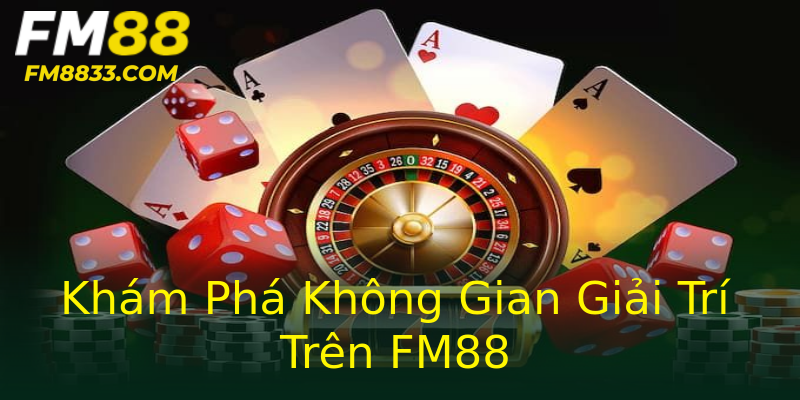 Khám Phá Không Gian Giải Trí Trên FM88 Khám Phá Không Gian Giải Trí Trên FM88
