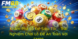 Khám Phá Lô Đề Siêu Tốc - Trải Nghiệm Chơi Lô Đề An Toàn Với FM88 2 Kham Pha Lo E Sieu Toc Trai Nghiem Choi Lo E An Toan Voi Fm88