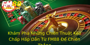 Khám Phá Những Chiến Thuật Kèo Chấp Hấp Dẫn Từ FM88 Để Chiến Thắng 8 Kham Pha Nhung Chien Thuat Keo Chap Hap Dan Tu Fm88 E Chien Thang