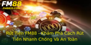 Rút Tiền FM88 - Khám Phá Cách Rút Tiền Nhanh Chóng Và An Toàn 4 Rut Tien Fm88 Kham Pha Cach Rut Tien Nhanh Chong Va An Toan