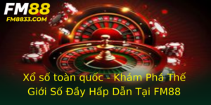 Xổ số toàn quốc - Khám Phá Thế Giới Số Đầy Hấp Dẫn Tại FM88 6 Xo So Toan Quoc Kham Pha The Gioi So Ay Hap Dan Tai Fm88